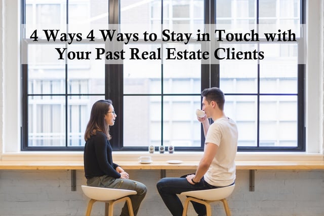 4 Ways to Stay in Touch with Your Past Real Estate Clients.jpg